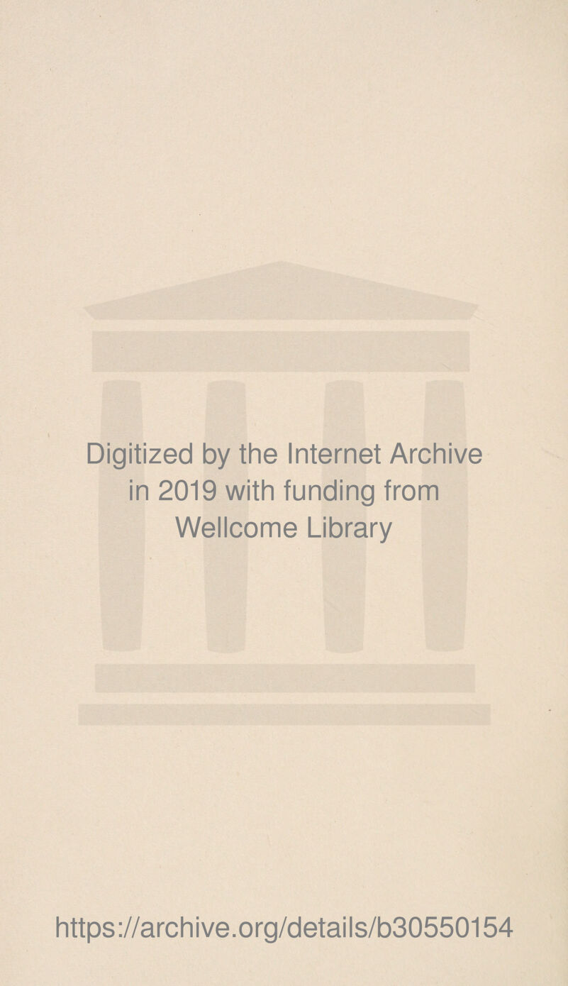 Digitized by the Internet Archive in 2019 with funding from Wellcome Library https://archive.org/details/b30550154