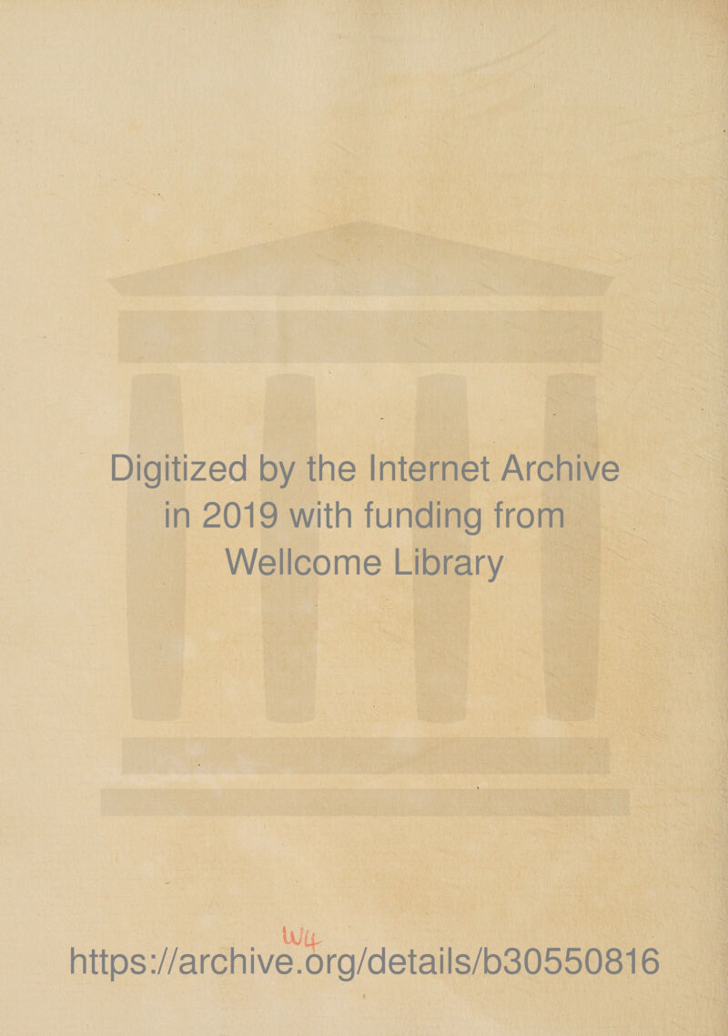 Digitized by the Internet Archive in 2019 with funding from Wellcome Library U/(f https://archive.org/details/b30550816