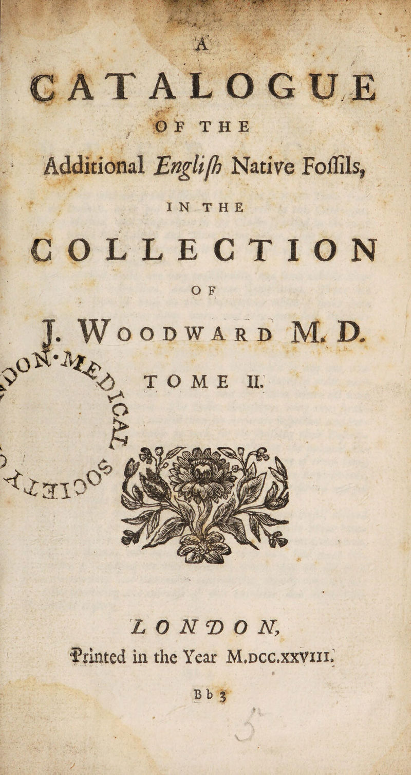 COLLECTION O F T. W OODWARD M. D. sT X> TOME II. f Y*' o LONDON, ■Printed in the Year M.dcc.xxviii. ft