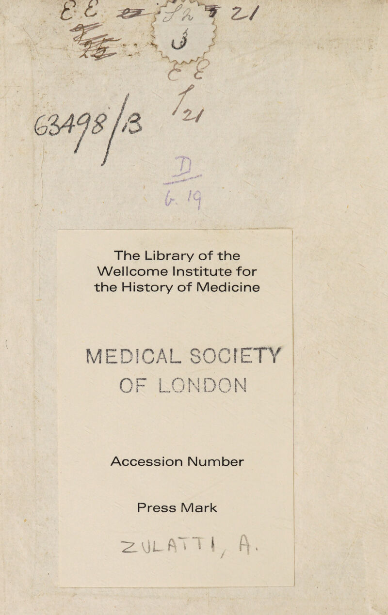 The Library of thè Wellcome Institute for thè History of Medicine MEDICAL SOCIETY Accession Number Press Mark
