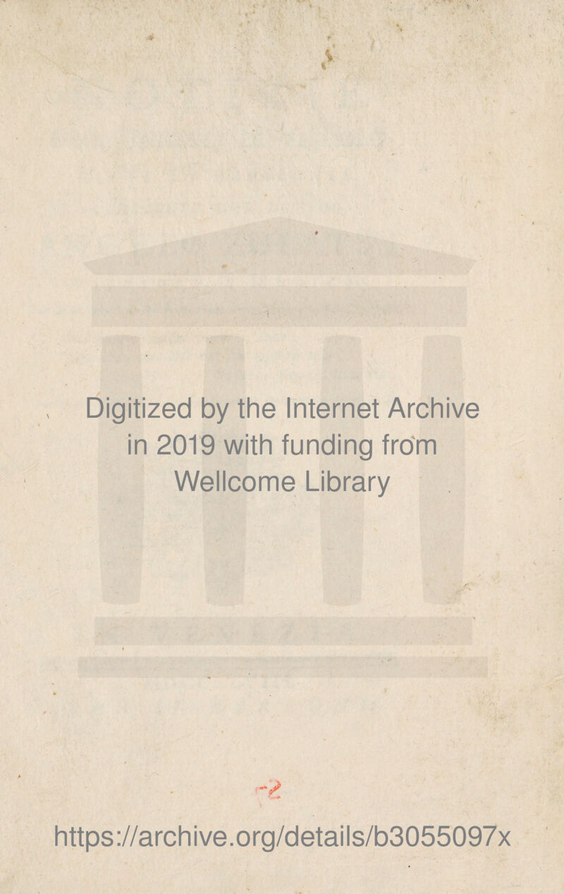 ) Digitized by thè Internet Archive in 2019 with funding from Wellcome Library \ i https ://arch i ve. o rg/detai I s/b3055097x