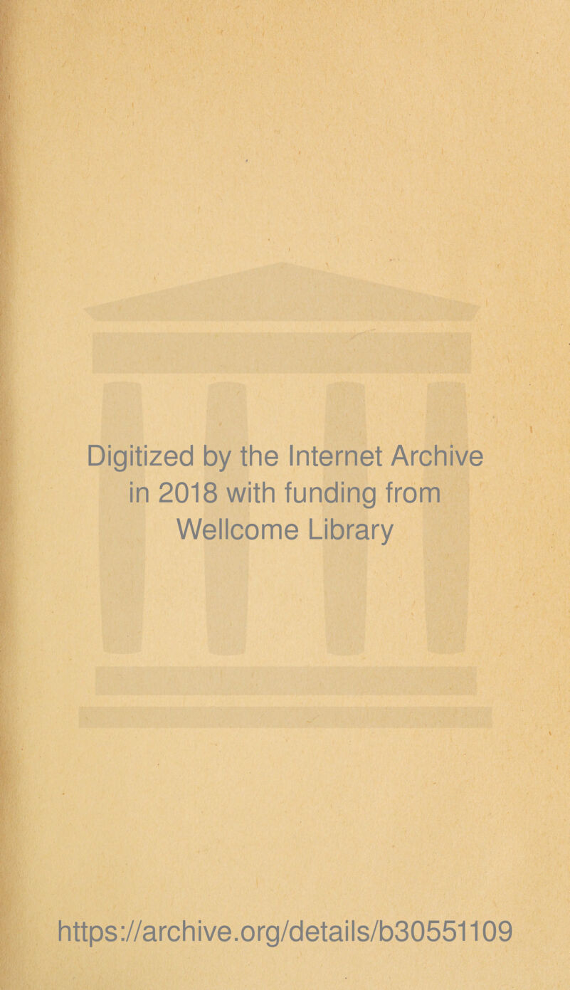 Digitized by the Internet Archive in 2018 with funding from Wellcome Library https://archive.org/details/b30551109