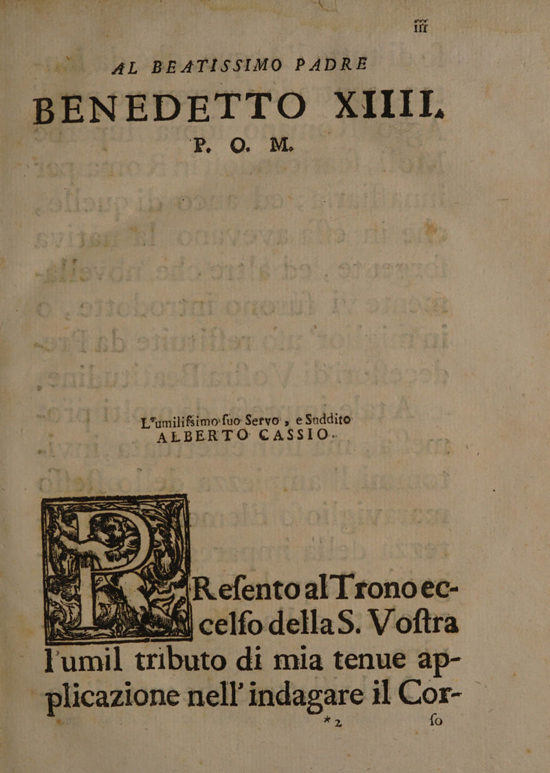 ti A L BRATISSIMO PADRE BENEDETTO XIIIL P. O. ML - Fumil a n di mia teriue ap- ‘plicazione nell’indagare il Cor- E X a CO