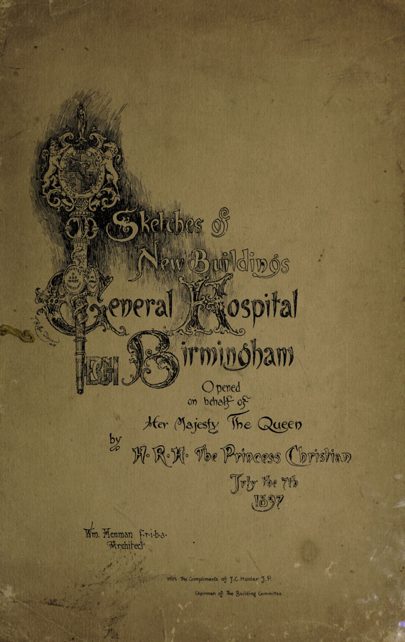 ,Hemn$T3 Pr-vb*6‘ ^rchit'ecb 1 • . r • / J » With Hie Compliment's oj ^.C-ttolder ^J.P. Qi^irm&n oj- The JiVtldinjj Commitf-ee.