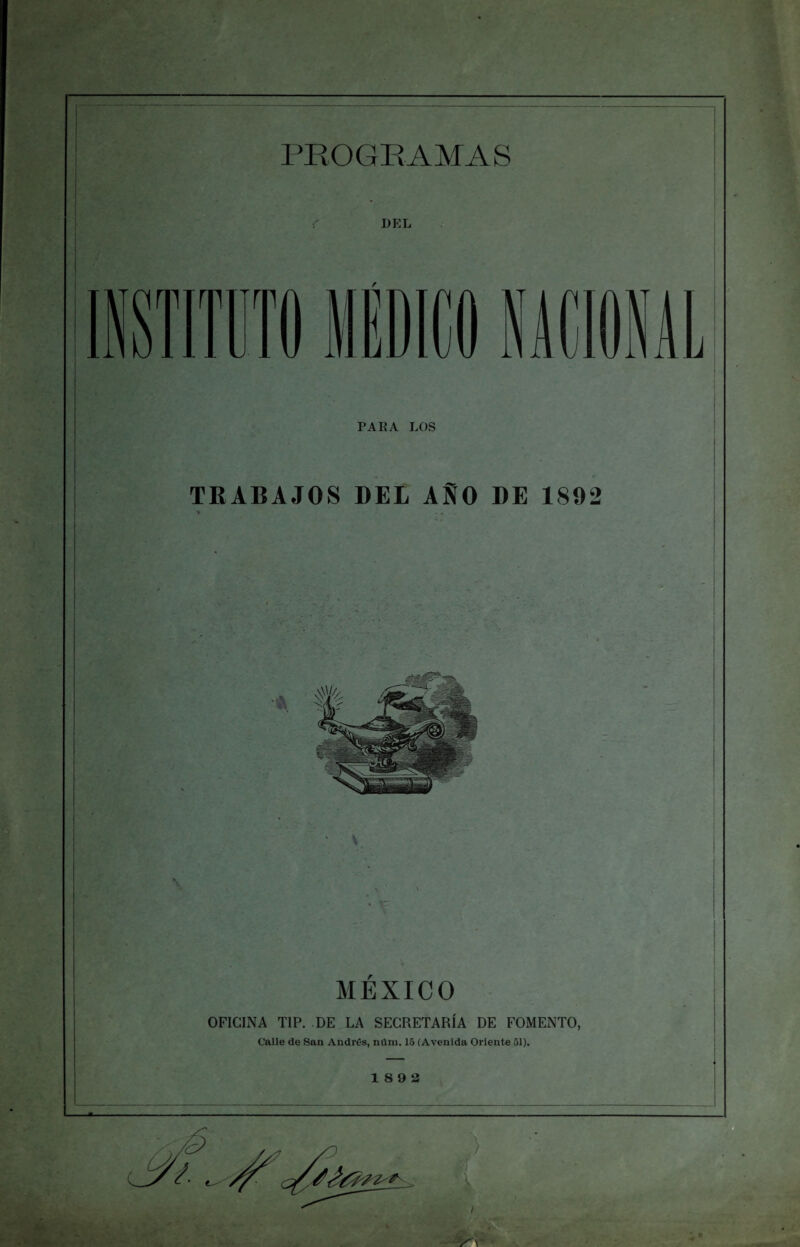 DEL PARA LOS TRABAJOS DEL AÑO DE 1892 • V MEXICO OFICINA TIP. DE LA SECRETARIA DE FOMENTO, Calle de San Andrés, nilm. 15 (Avenida Oriente 51). 18 9 2 V-r