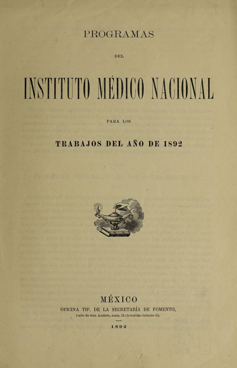 DEL r PAItA LOS Til ABAJOS DEL AÑO DE 1892 MÉXICO OFICINA TIP. DE LA SECRETARÍA DE FOMENTO, Calle de San Andrés, núm. 15 (Avenida Oriente 51). 18 9 2 /