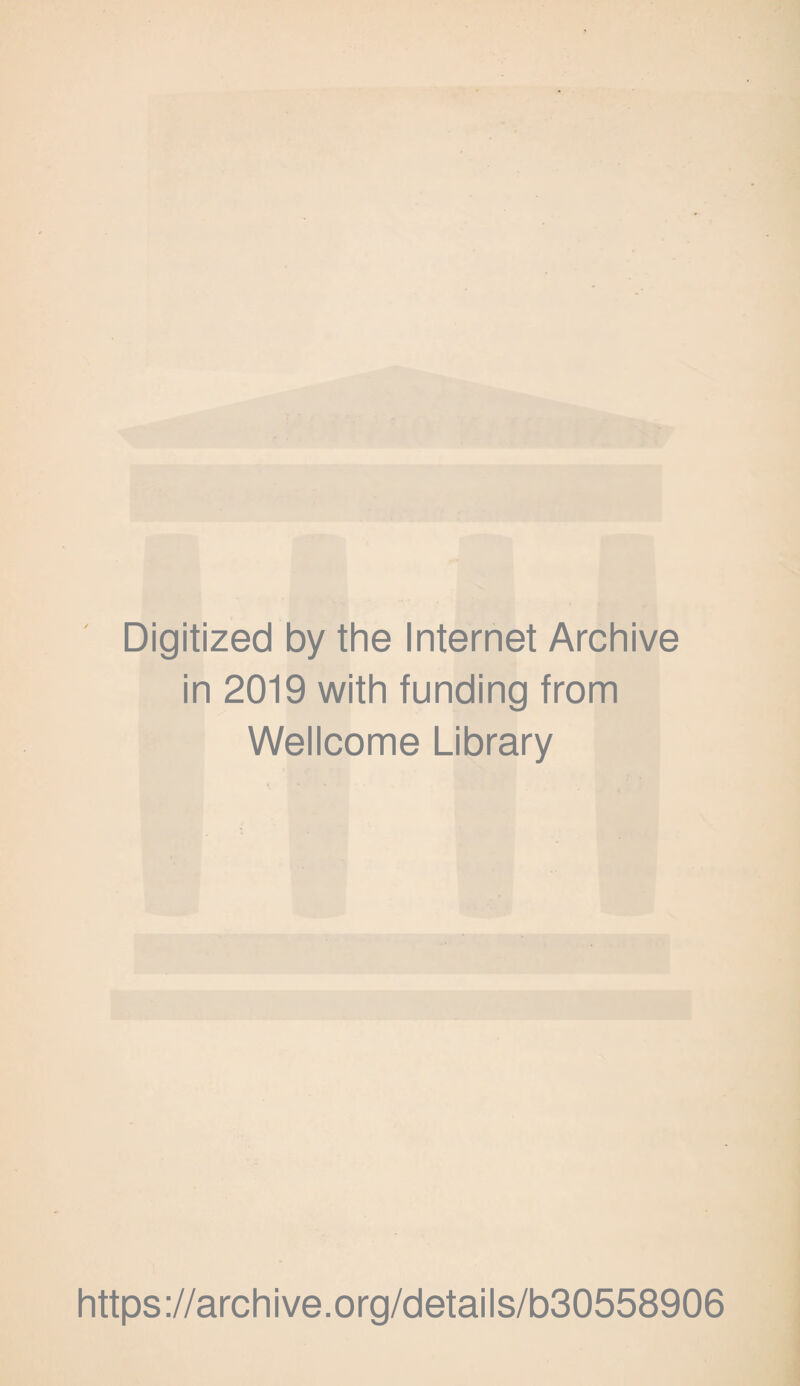 Digitized by the Internet Archive in 2019 with funding from Wellcome Library https://archive.org/details/b30558906