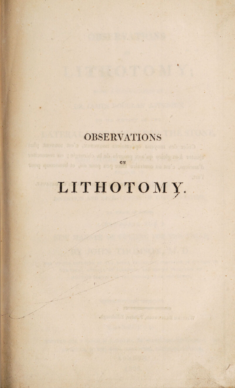 OBSERVATIONS cyf LITHOTOMY. /'