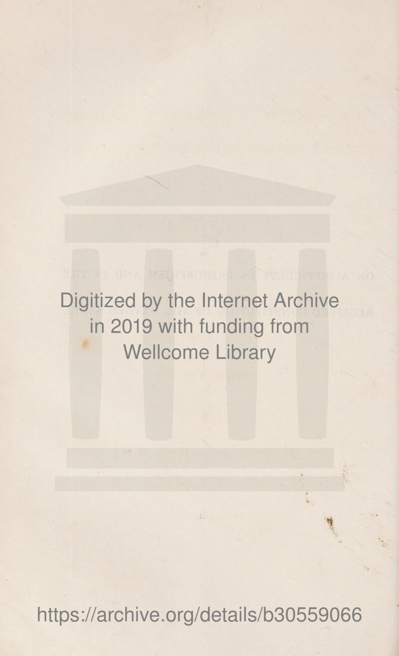 Digitized by the Internet Archive in 2019 with funding from * Wellcome Library https://archive.org/details/b30559066