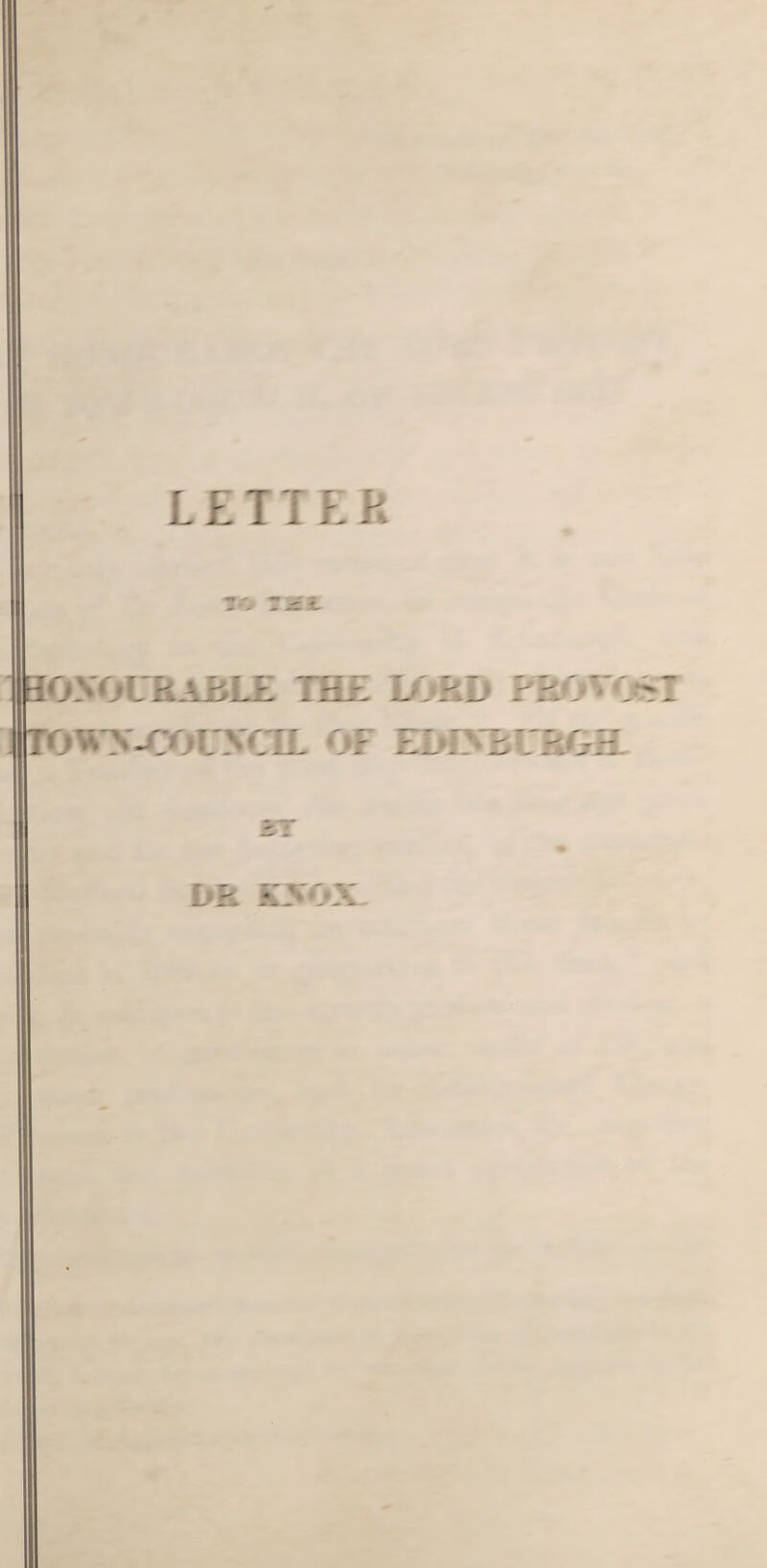 LETTER to r'i EO.VOURaJBLE THE LORD FROVr,^: OWy^OUVOL Of EMVBURGH «T i-r.