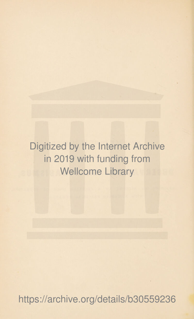 Digitized by the Internet Archive in 2019 with funding from Wellcome Library https://archive.org/details/b30559236