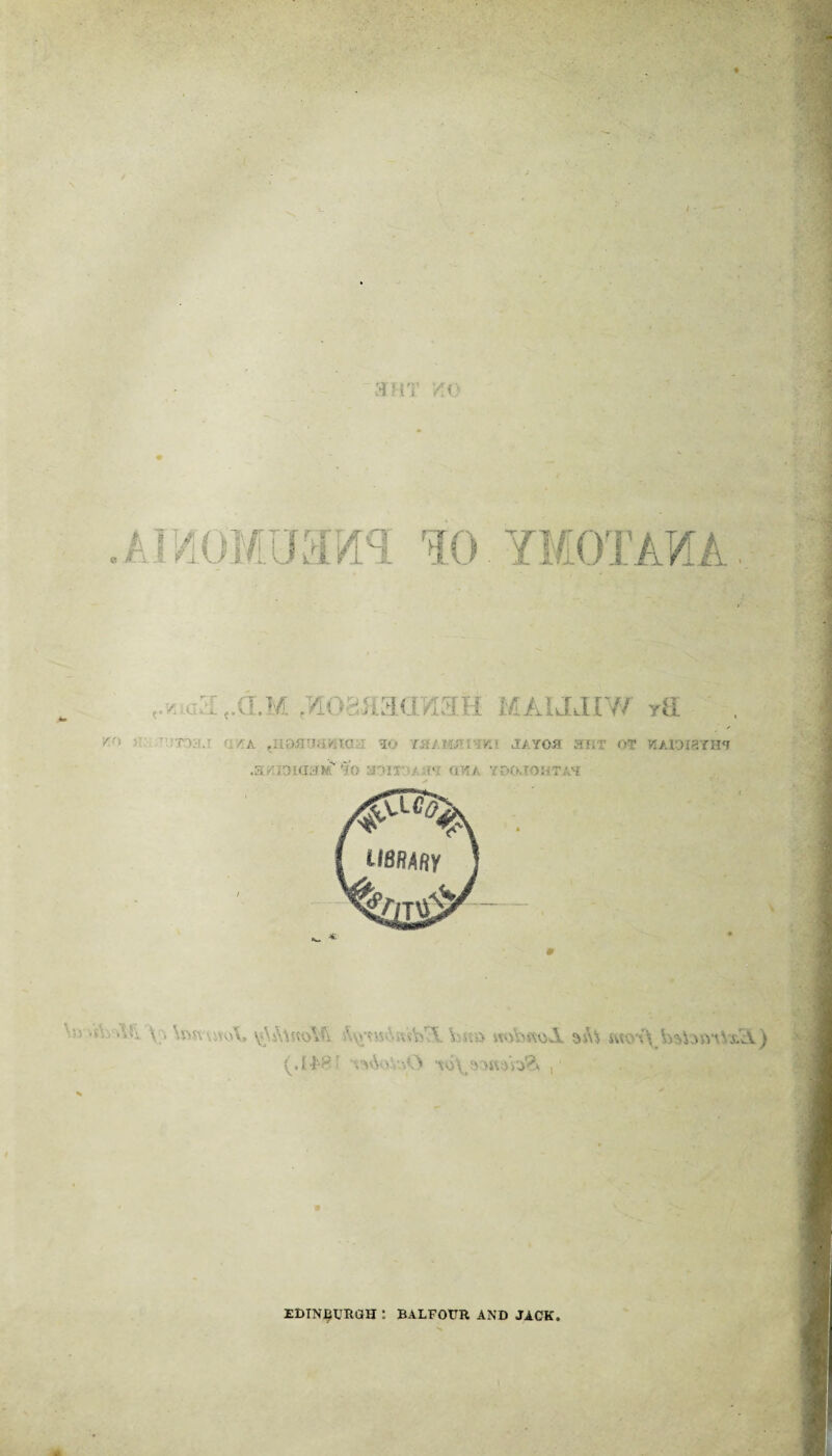 :*HT YX jmmmwi 10 ymotaka v*,a3.raM ^oaaaarcafi maijjiw ra r/ta fiioaTia«ta:i so yh/hutuiki ja YO.tr ax.-r ot viAioiaxH? .a^ioiaai* i?o aw.-/ i* qwa yoo.togtah •* \ ■ N»svvivv.A. ^mV.wVjTl. V.sm w>b«o.X ato bate) (.IJM3F t^oVoO ao^shwVj?* , • EDINBURGH : BALFOUR AND JACK.