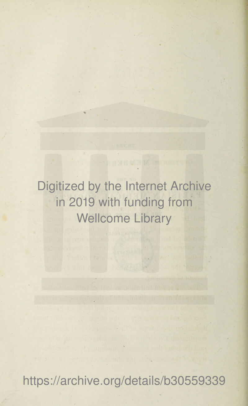 Digitized by the Internet Archive in 2019 with funding from Wellcome Library https://archive.org/details/b30559339