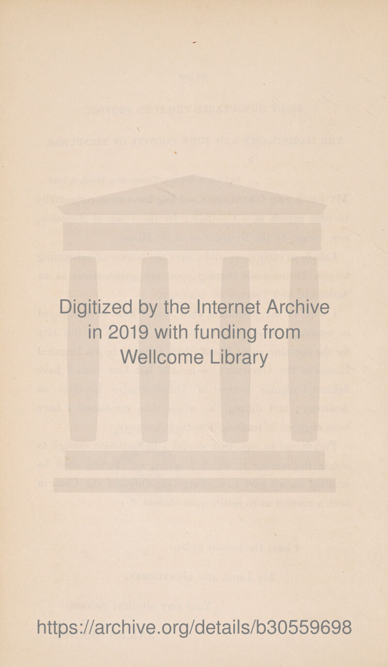 * Digitized by the Internet Archive in 2019 with funding from Wellcome Library https://archive.org/details/b30559698