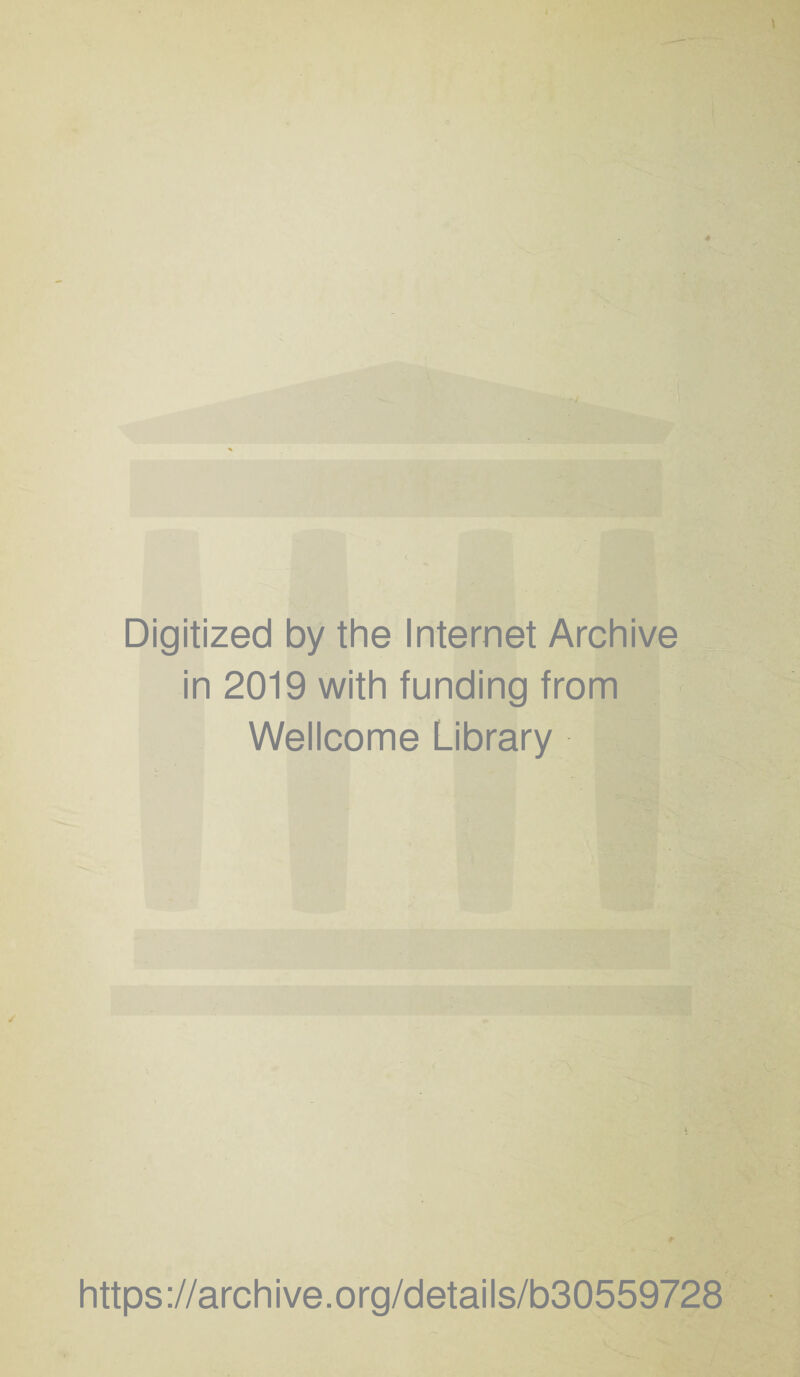 Digitized by the Internet Archive in 2019 with funding from Wellcome Library https ://arch i ve. o rg/d etai Is/b30559728