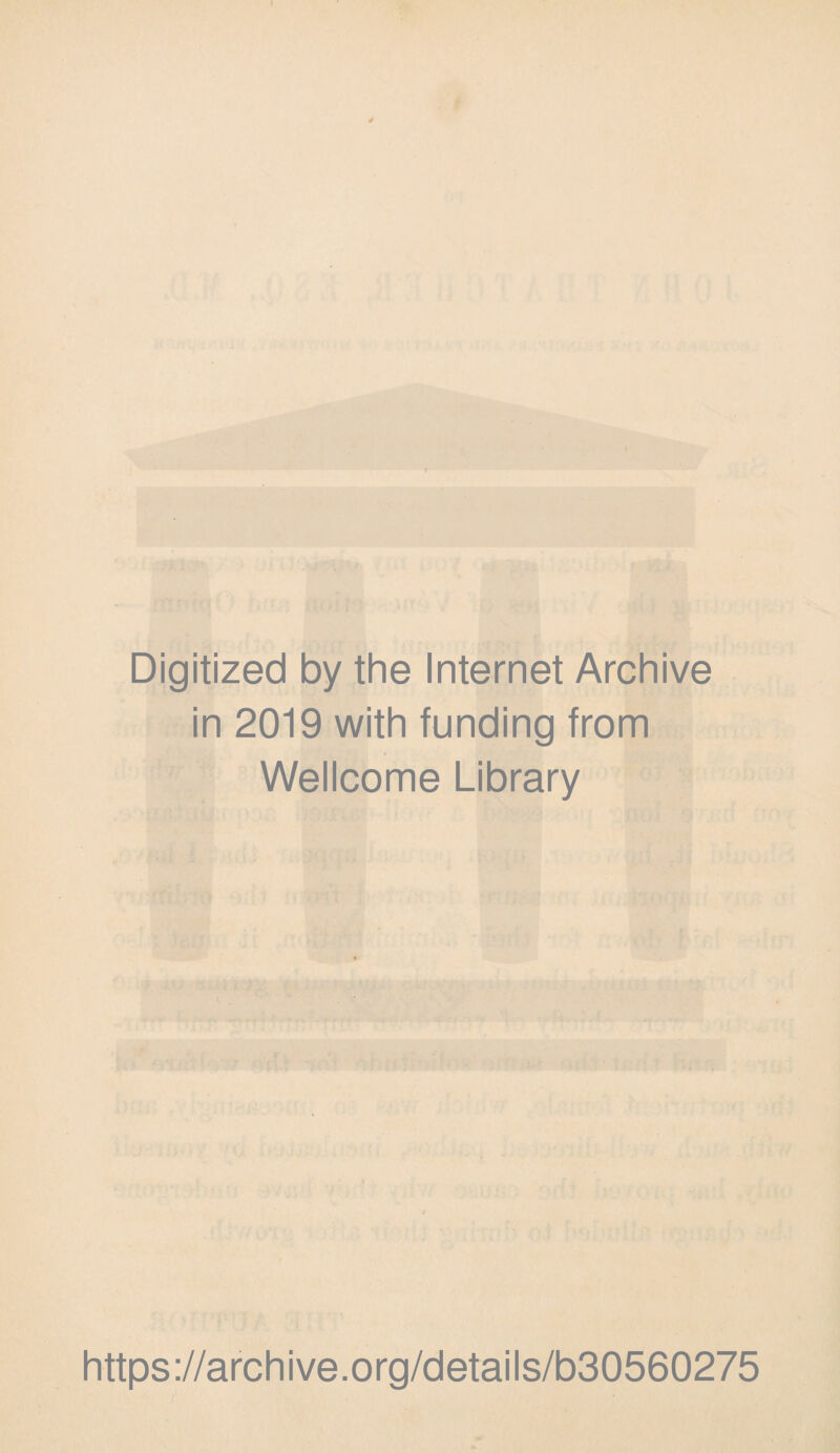 Digitized by the Internet Archive in 2019 with funding from Wellcome Library 4 https://archive.org/details/b30560275