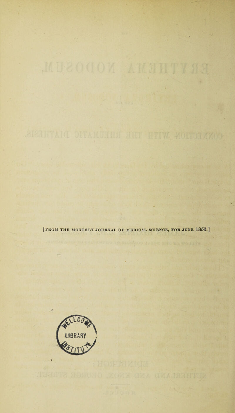 [from the monthly journal of MEDICAL SCIENCE, FOR JUNE I860.] V c ■