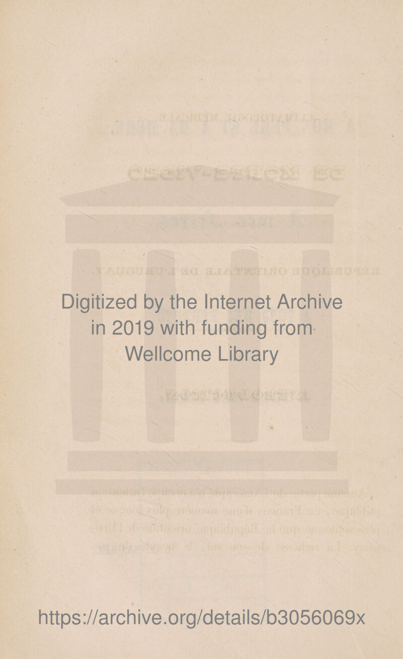 Digitized by the Internet Archive in 2019 with funding from Wellcome Library https://archive.org/details/b3056069x