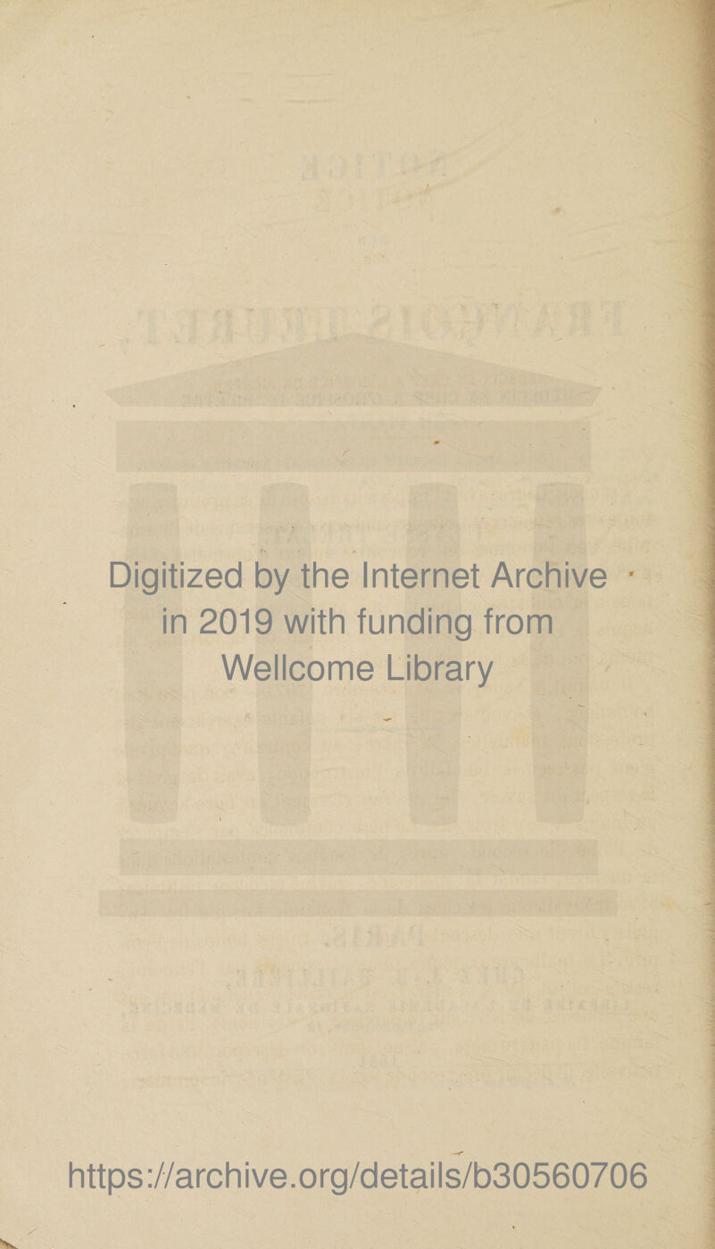 Digitized by the Internet Archive ■ in 2019 with funding from Wellcome Library https://archive.org/details/b30560706