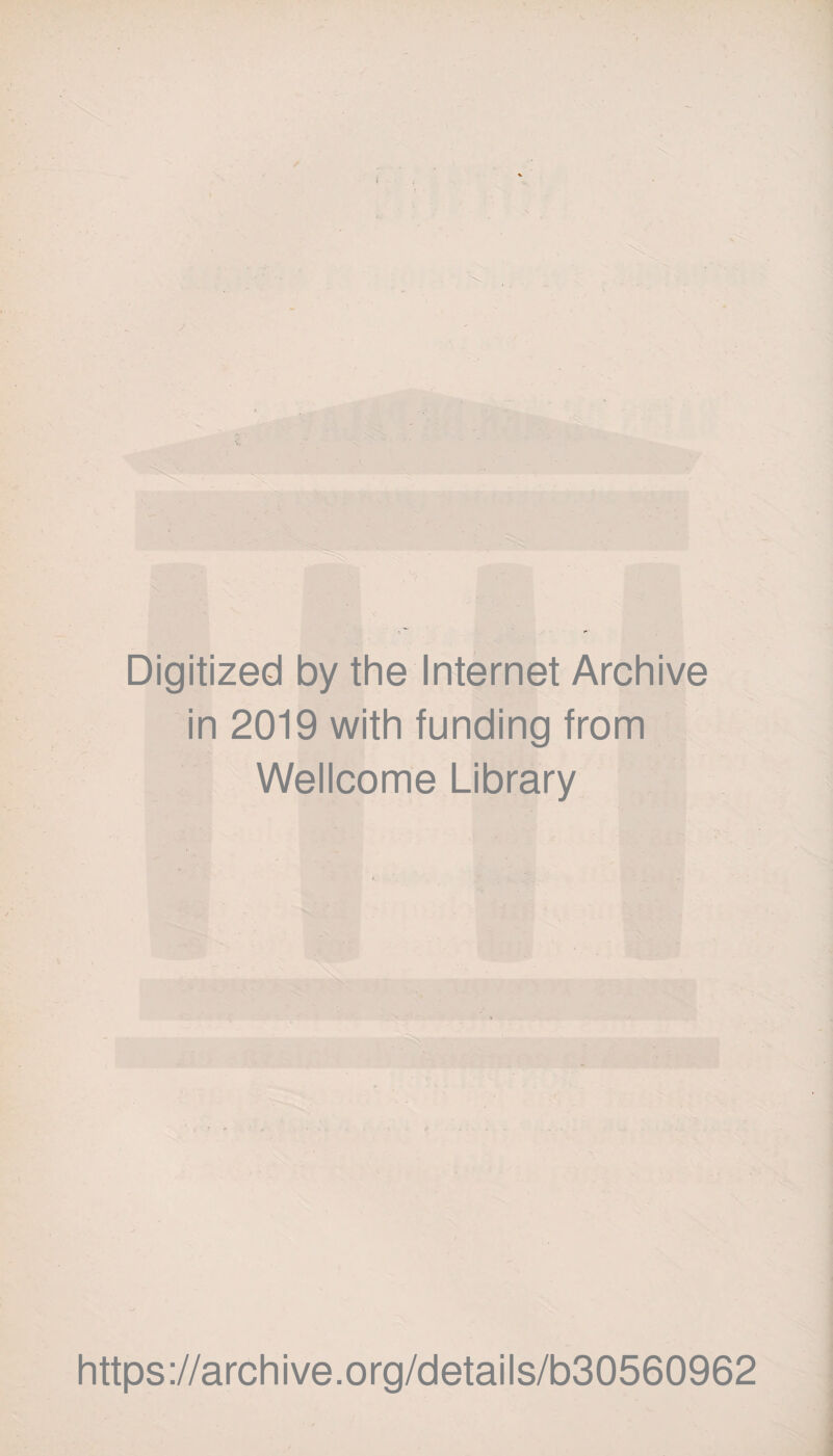 Digitized by the Internet Archive in 2019 with funding from Wellcome Library https://archive.org/details/b30560962