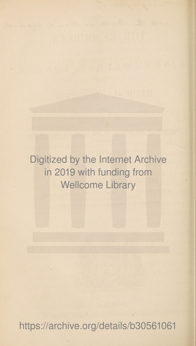 Digitized by the Internet Archive in 2019 with funding from Wellcome Library V. https://archive.org/details/b30561061