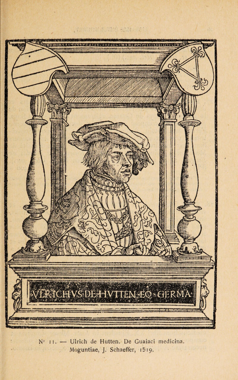 N° il. — Ulrich de Hutten. De Guaiaci medicina. Mnguntiae, J. Schaeffer, 1519.