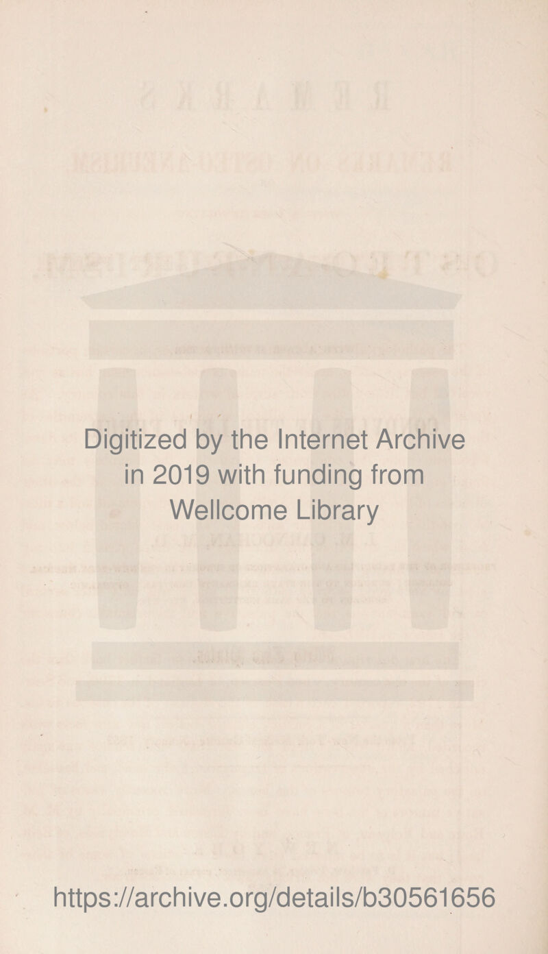 1 ' Digitized by the Internet Archive in 2019 with funding from Wellcome Library https://archive.org/details/b30561656
