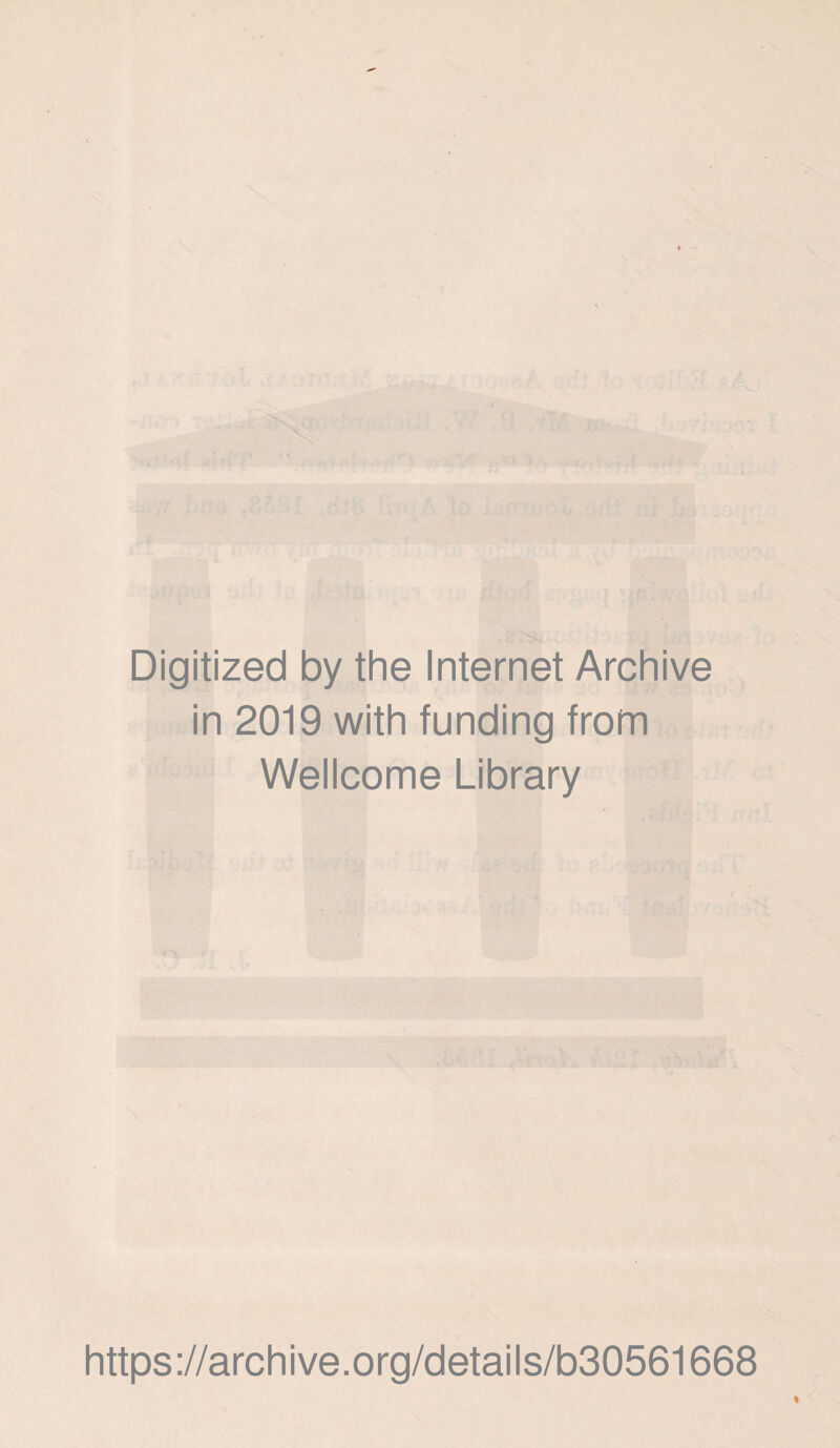 pAj '■ Digitized by the Internet Archive in 2019 with funding from Wellcome Library https://archive.org/details/b30561668