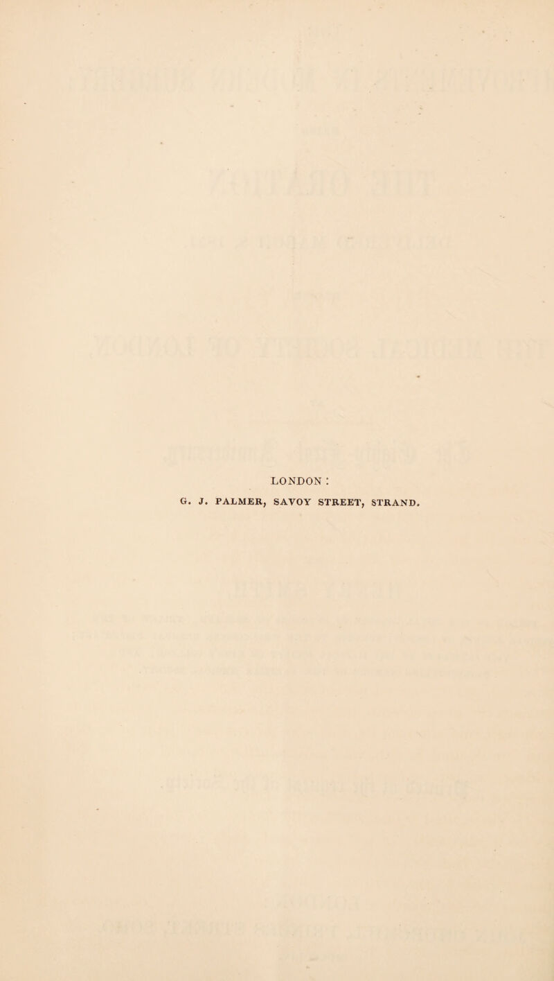 LONDON 1 G. J. PALMER, SAVOY STREET, STRAND.
