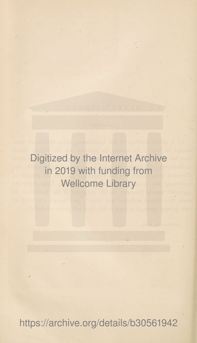 Digitized by the Internet Archive in 2019 with funding from Wellcome Library https://archive.org/details/b30561942