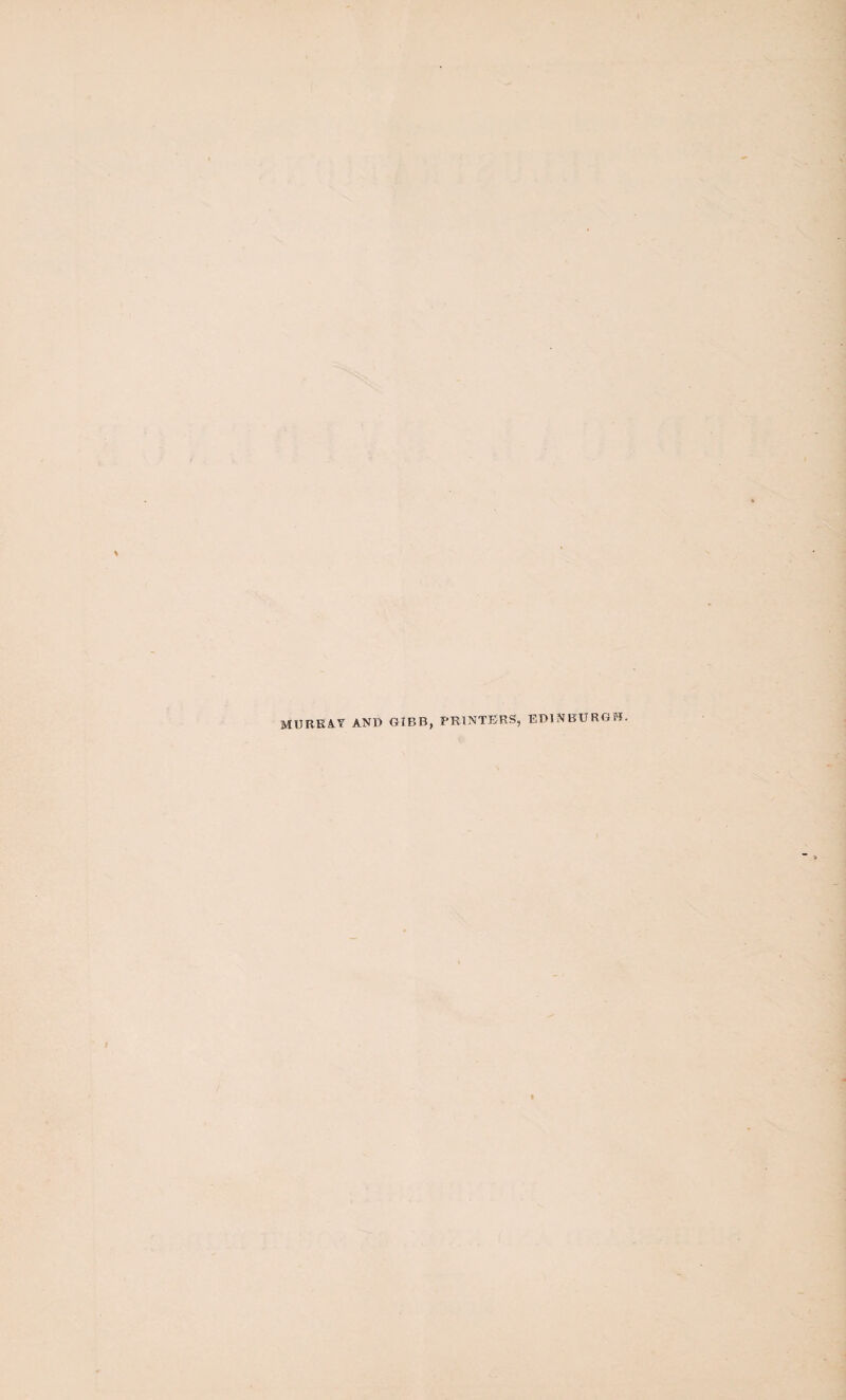 MURRAY AND GIBB, PRINTERS, EDINBURGH.