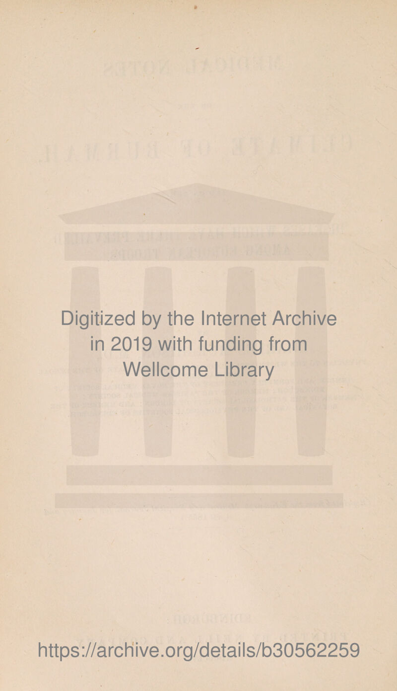 Digitized by the Internet Archive in 2019 with funding from Wellcome Library https://archive.org/details/b30562259