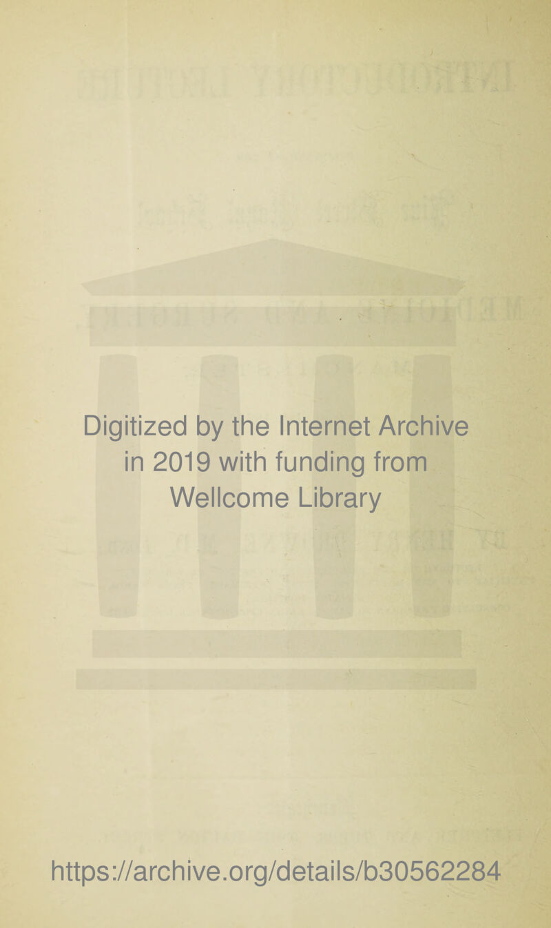 Digitized by the Internet Archive in 2019 with funding from Wellcome Library https://archive.org/details/b30562284