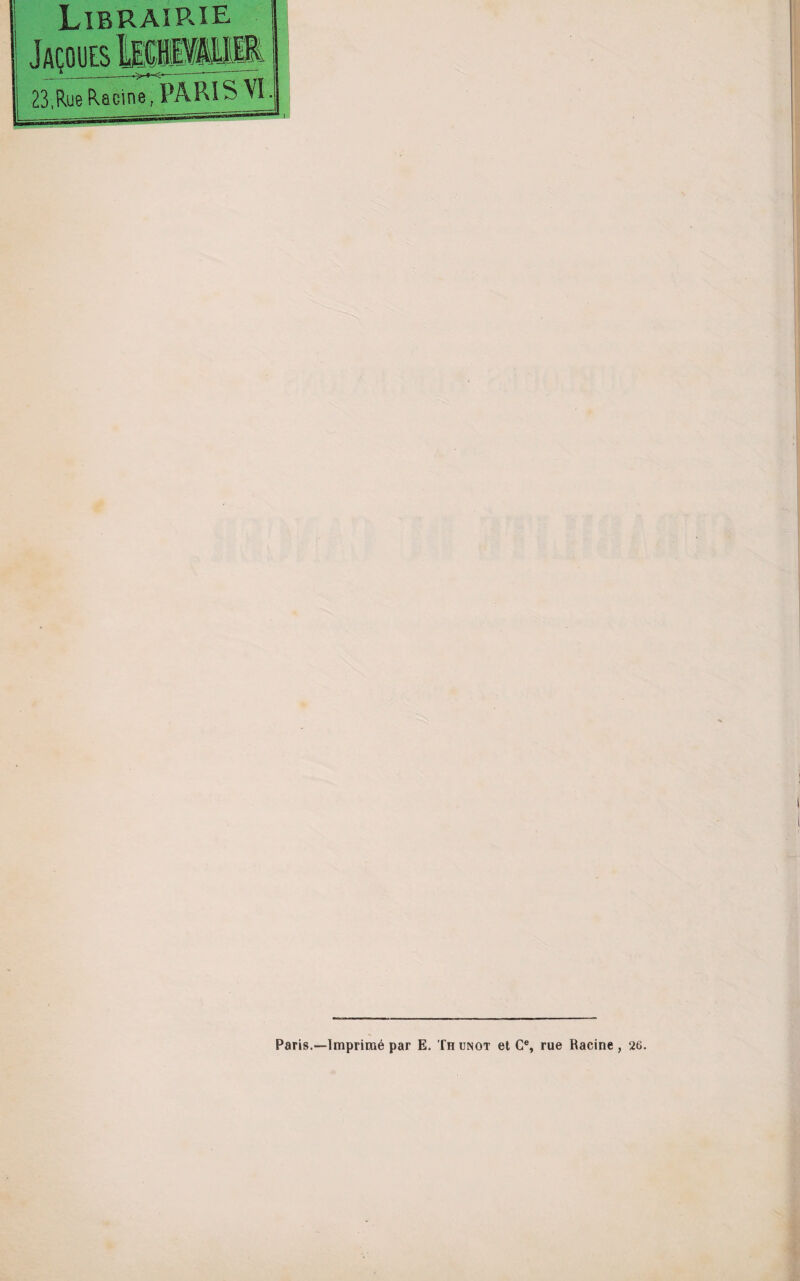 Librairie & 23,Rue Racine, PARIS VI.j Paris.—Imprimé par E. Thunot et C®, rue Racine , 26.
