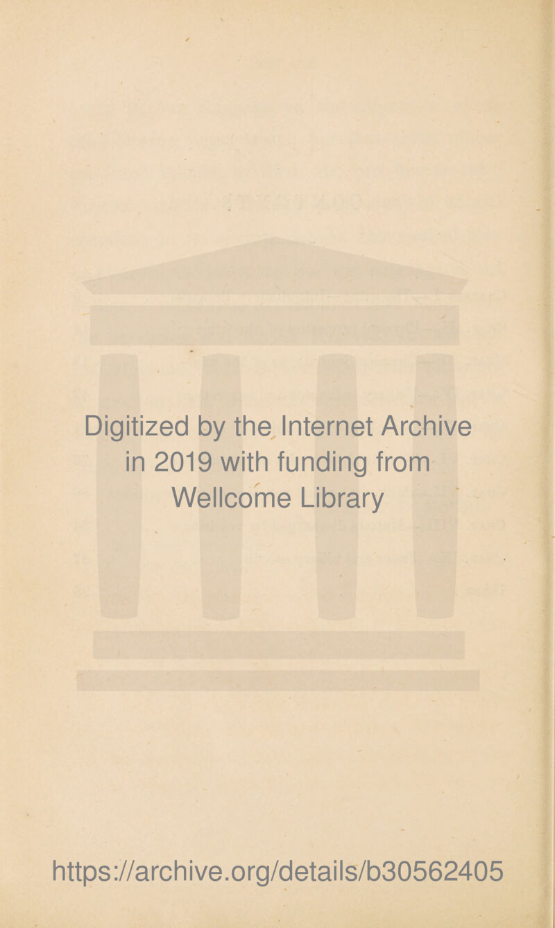 Digitized by the Internet Archive in 2019 with funding from Wellcome Library https://archive.org/details/b30562405