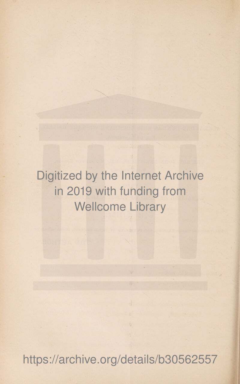 Digitized by the Internet Archive in 2019 with funding from Wellcome Library ' https://archive.org/details/b30562557