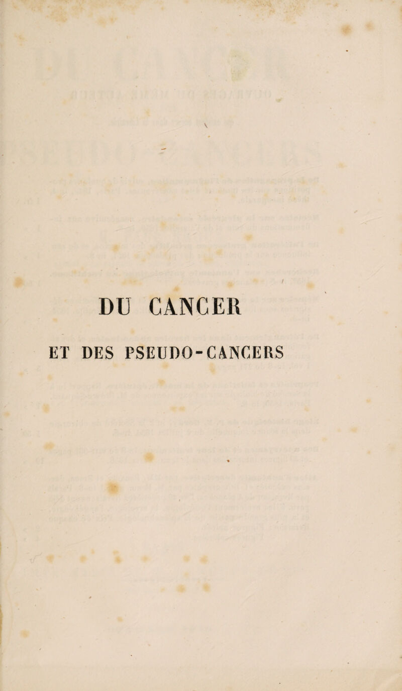 I DU CANCER ET DES PSEUDO-CANCERS %