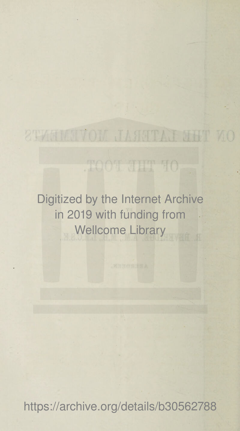 Digitized by the Internet Archive in 2019 with funding from Wellcome Library ' https ://archive.org/detai Is/b30562788