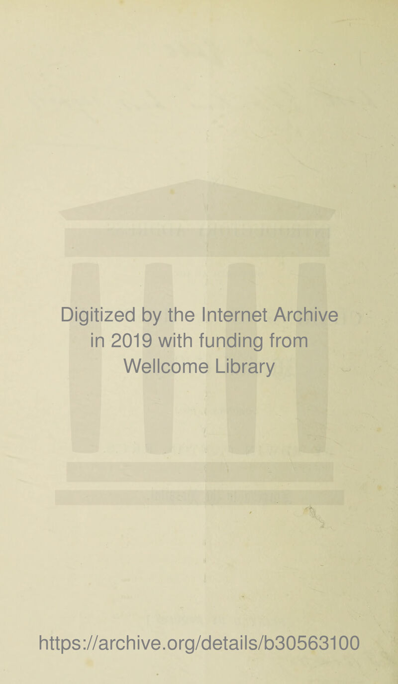 Digitized by the Internet Archive in 2019 with funding from Wellcome Library ‘ xi 2 https://archive.org/details/b30563100