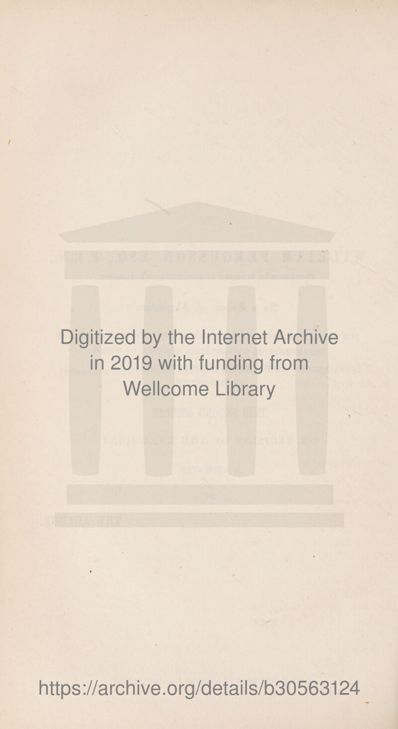 Digitized by the Internet Archive in 2019 with funding from Wellcome Library https://archive.org/details/b30563124