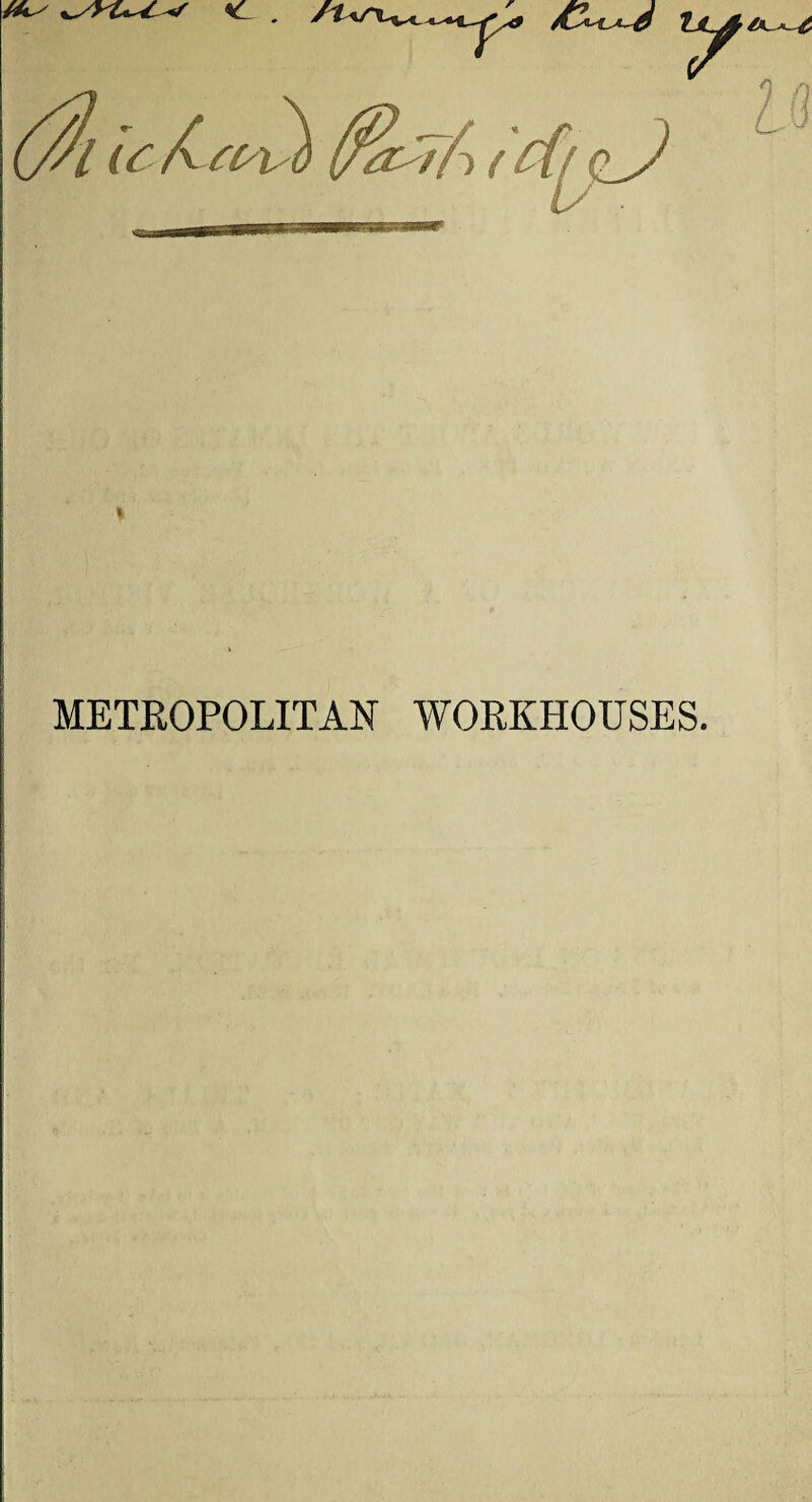 METROPOLITAN WORKHOUSES.