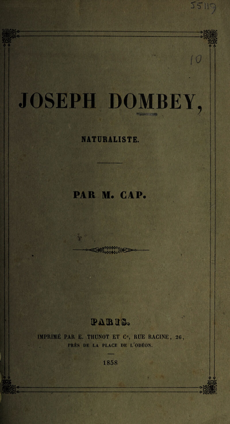 JOSEPH NATURALISTE. PAR M. CAP. IMPRIMÉ PAR E. THUNOT ET C«, RUE RACINE, 26, PRÈS DE LA. PLACE DE L'ODÉON. DOMBEY, 1858