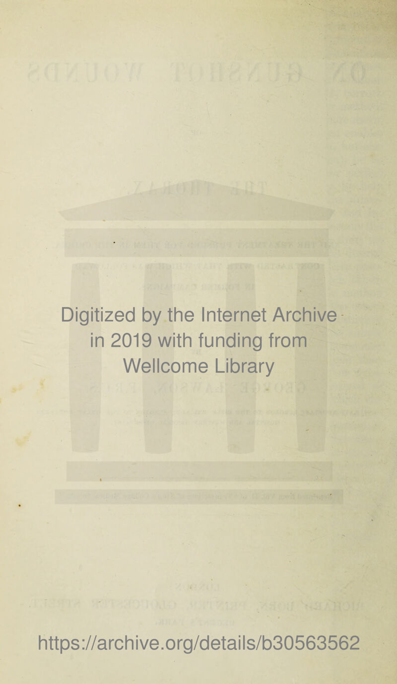 Digitized by the Internet Archive in 2019 with funding from Wellcome Library https://archive.org/details/b30563562