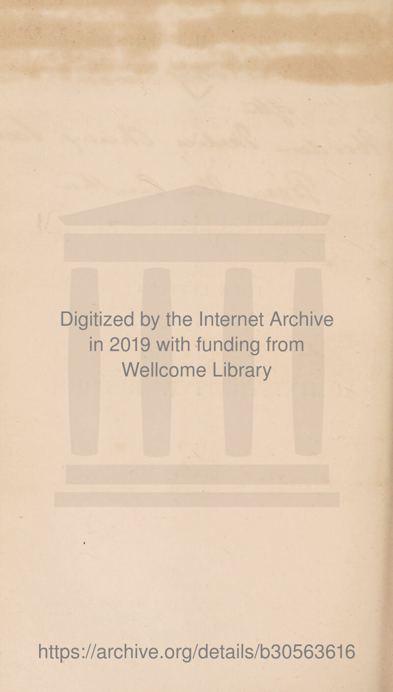 Digitized by the Internet Archive in 2019 with funding from Wellcome Library https://archive.org/details/b30563616