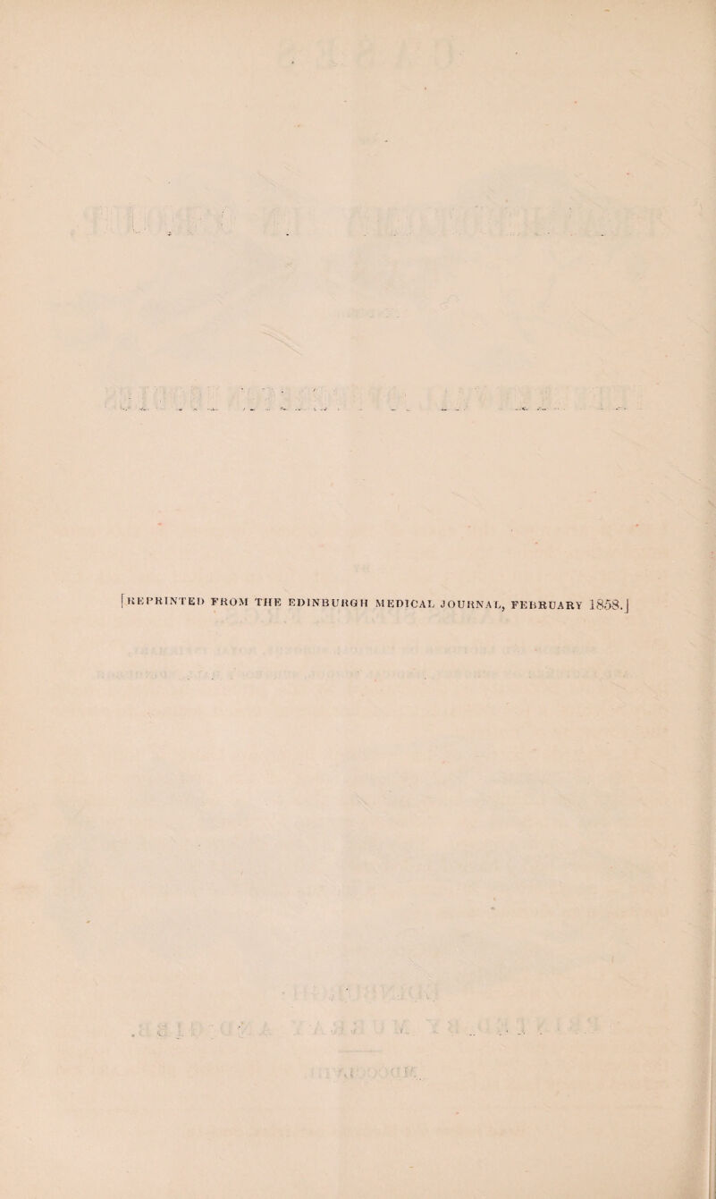 [REPRINTED FKOM THE EDINBURGH MEDICAL JOURNAL, FEBRUARY 1858.J