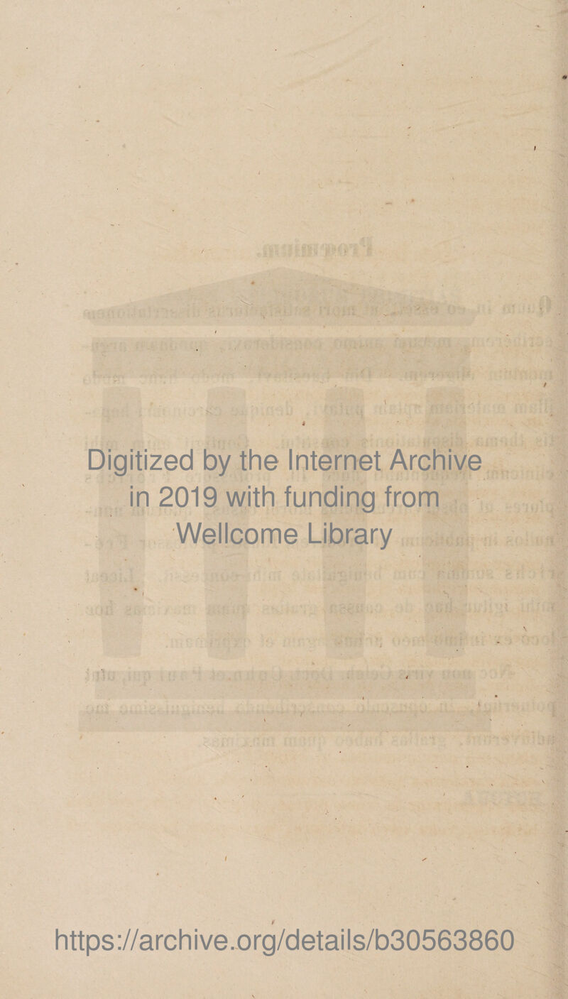 Digitized by the Internet Archive in 2019 with funding from Wellcome Library 'i https://archive.org/details/b30563860