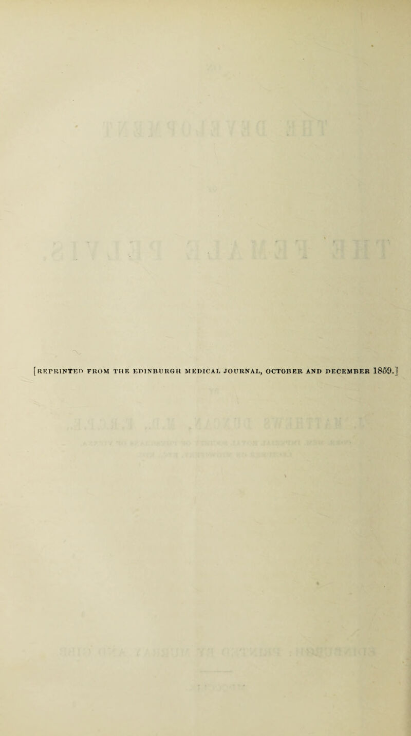 V, [ RETRINTED FROM THE EDINBURGH MEDICAL JOURNAL, OCTOBER AND DECEMBER 1850.]