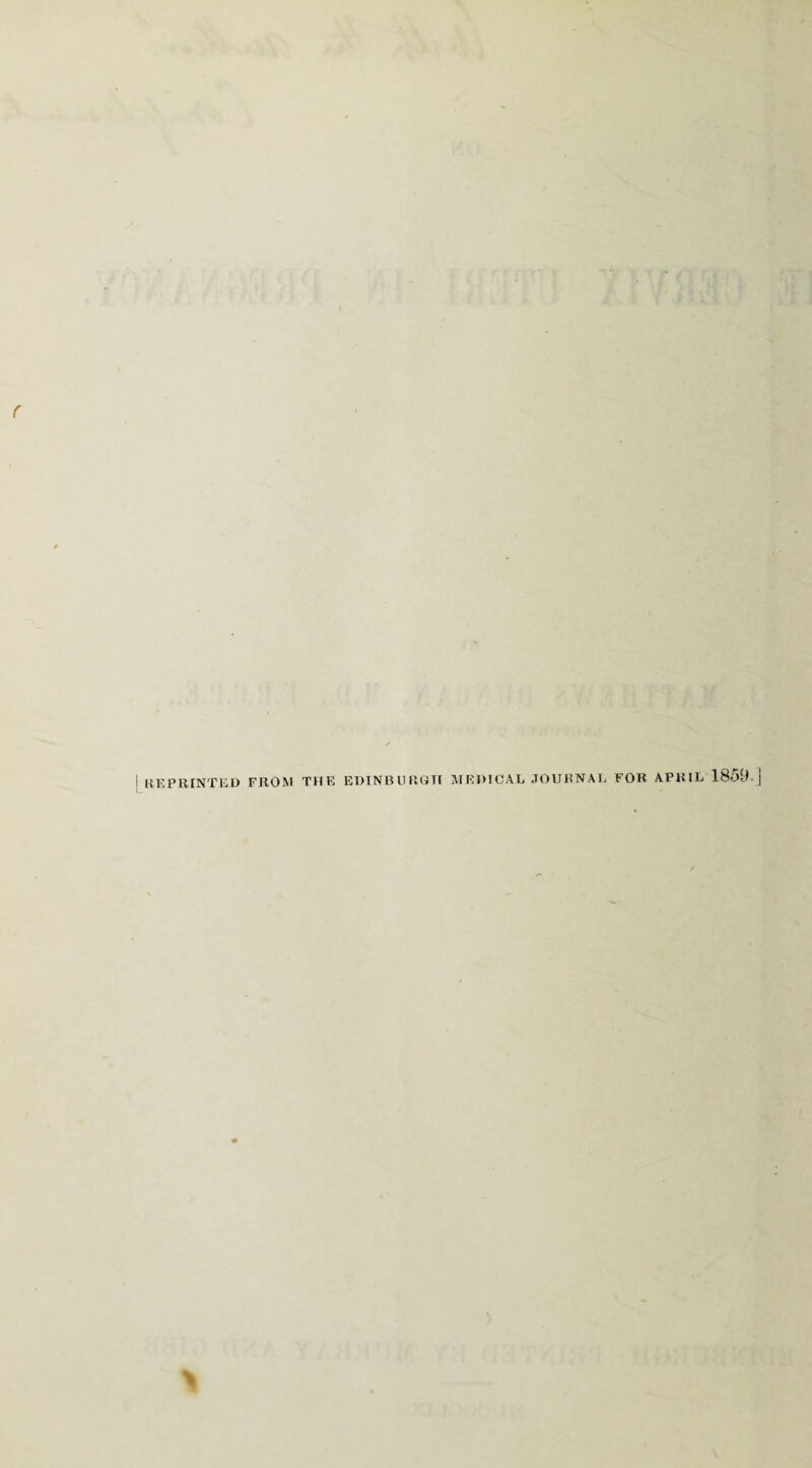 I REPRINTED FROM THE EDINBURGH MEDICAL JOURNAL FOR APRIL 1859-