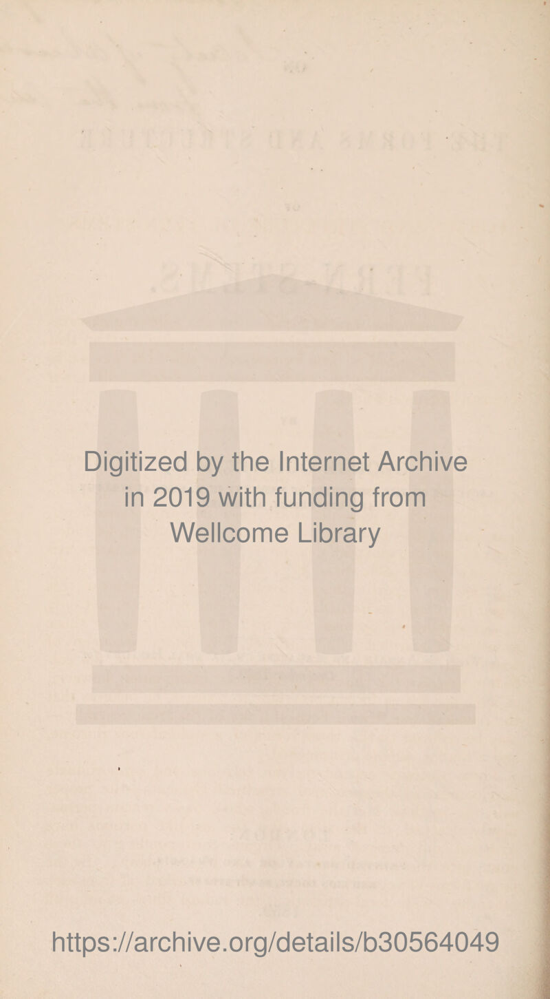 Digitized by the Internet Archive in 2019 with funding from Wellcome Library https://archive.org/details/b30564049