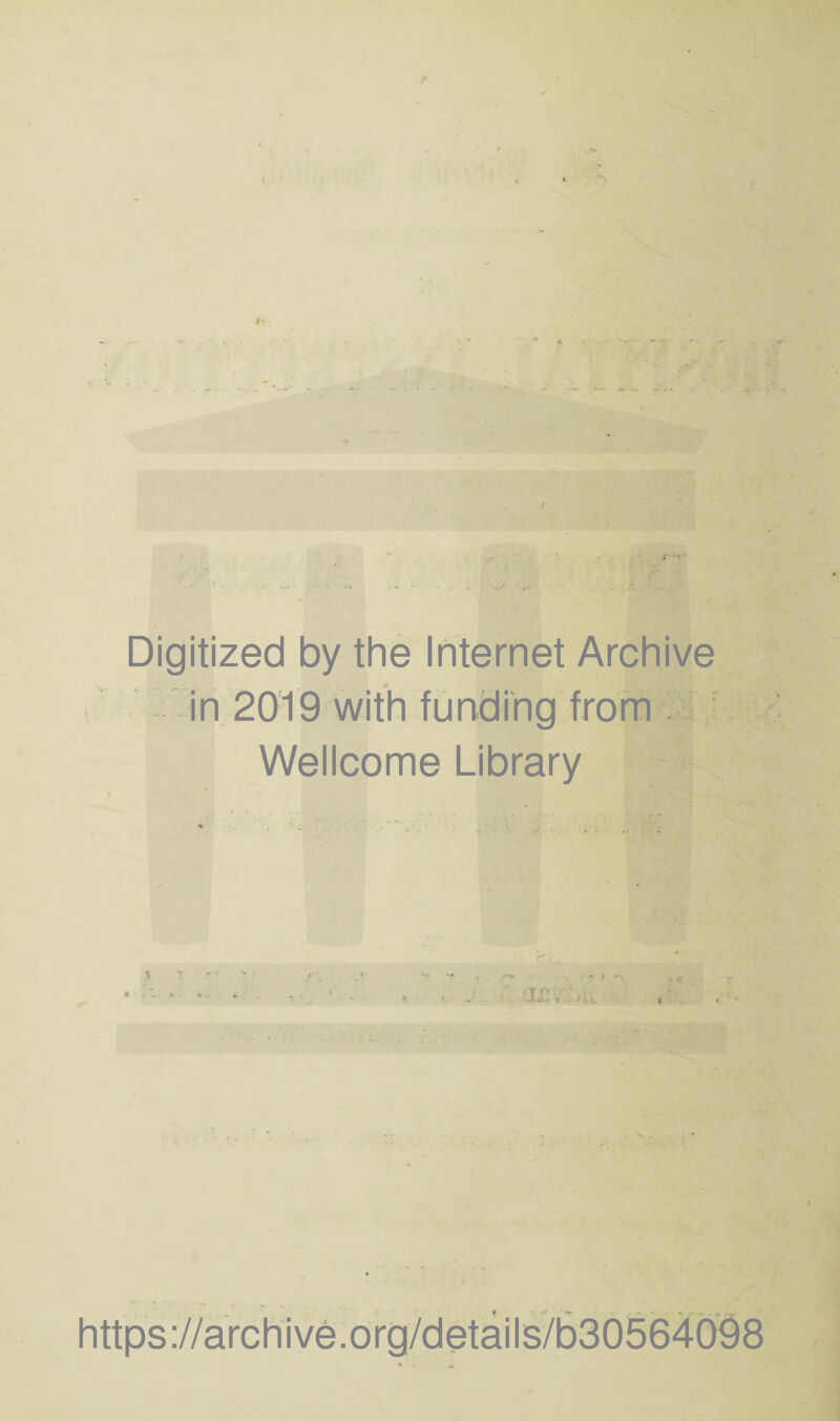 Digitized by the Internet Archive in 2019 with funding from Wellcome Library h „ * •ix:vn;u https://archive.org/details/b30564098